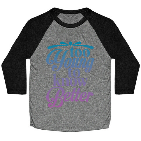 Too Young To Know Better Baseball Tee