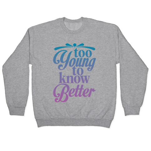 Too Young To Know Better Pullover