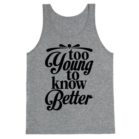 Too Young To Know Better Tank Top