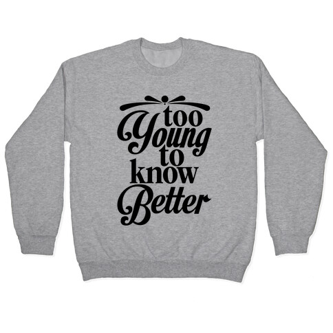 Too Young To Know Better Pullover