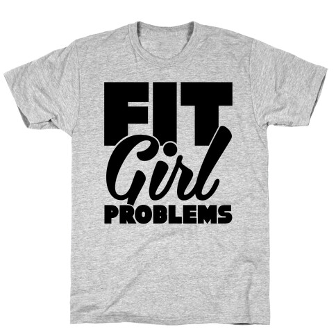 Fit Girl Problems T-Shirt