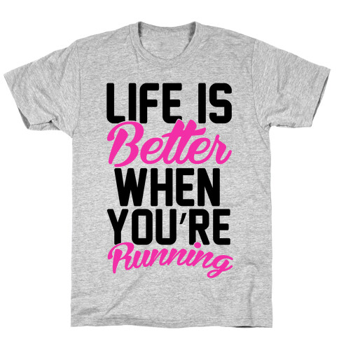 Life Is Better When You're Running T-Shirt