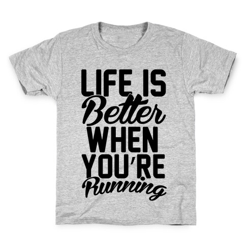 Life Is Better When You're Running Kids T-Shirt