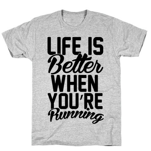 Life Is Better When You're Running T-Shirt