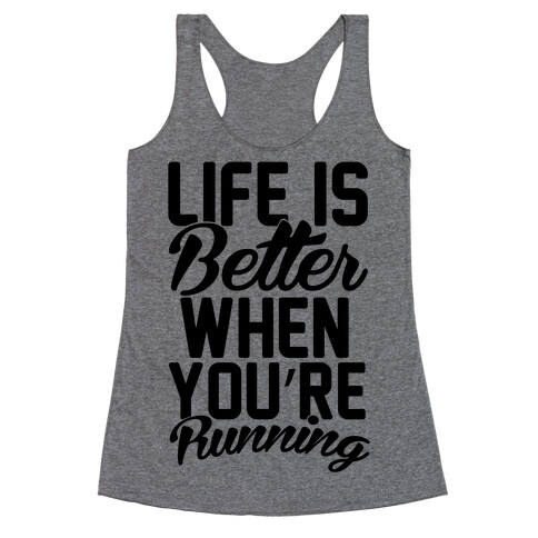 Life Is Better When You're Running Racerback Tank Top