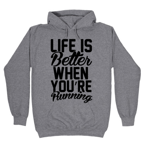 Life Is Better When You're Running Hooded Sweatshirt