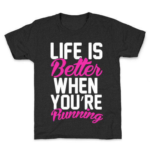 Life Is Better When You're Running Kids T-Shirt