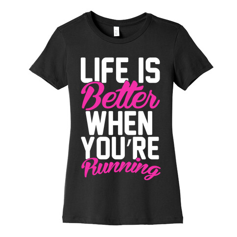 Life Is Better When You're Running Womens T-Shirt