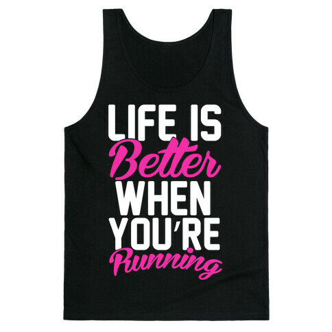 Life Is Better When You're Running Tank Top