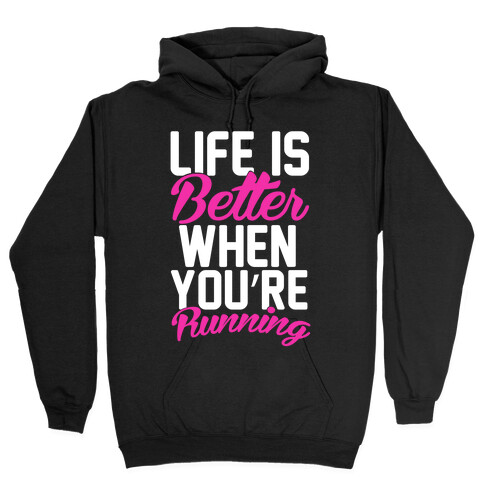 Life Is Better When You're Running Hooded Sweatshirt