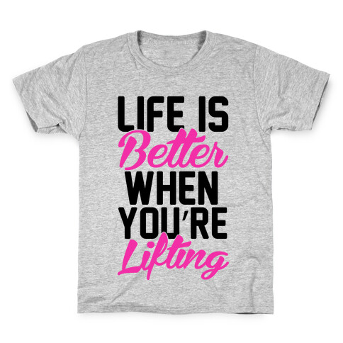 Life Is Better When You're Lifting Kids T-Shirt