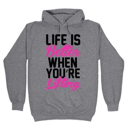 Life Is Better When You're Lifting Hooded Sweatshirt