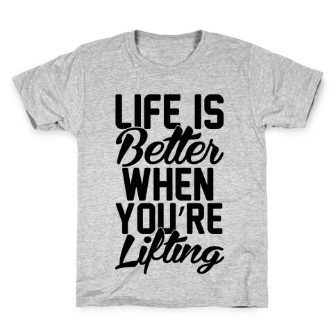 Life Is Better When You're Lifting Kids T-Shirt