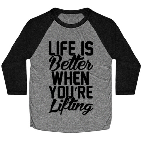 Life Is Better When You're Lifting Baseball Tee