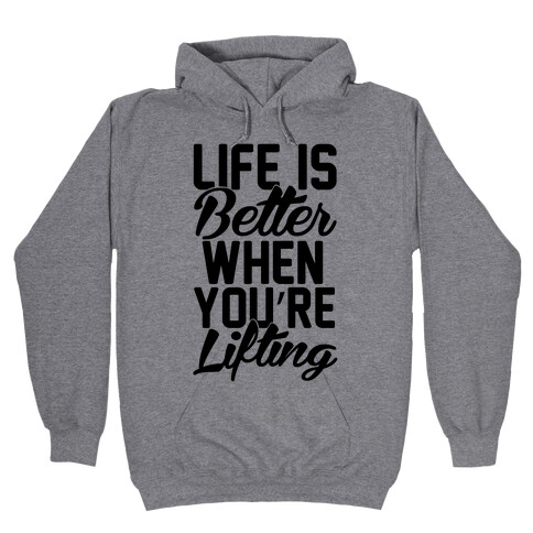 Life Is Better When You're Lifting Hooded Sweatshirt
