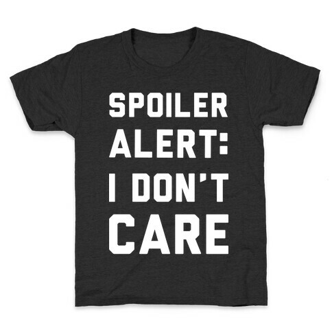 Spoiler Alert I Don't Care Kids T-Shirt