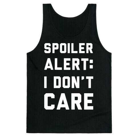 Spoiler Alert I Don't Care Tank Top