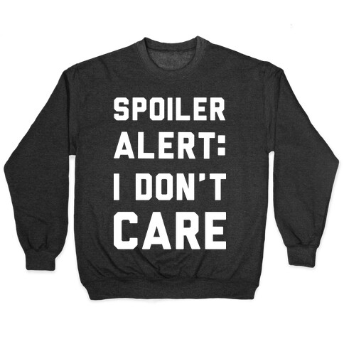 Spoiler Alert I Don't Care Pullover