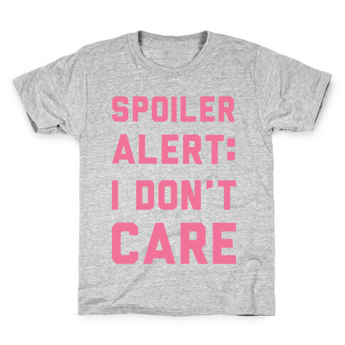Spoiler Alert I Don't Care Kids T-Shirt