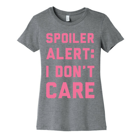 Spoiler Alert I Don't Care Womens T-Shirt