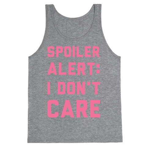 Spoiler Alert I Don't Care Tank Top