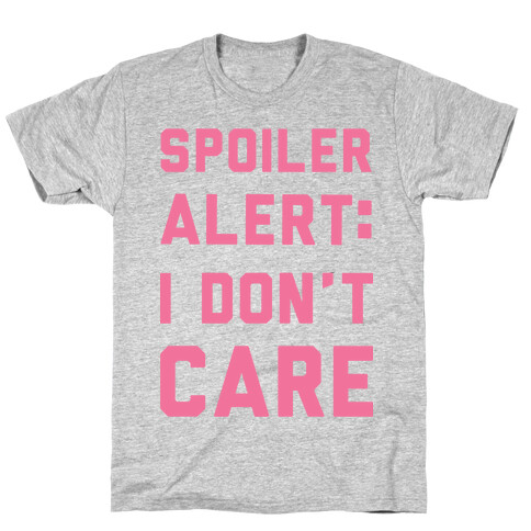Spoiler Alert I Don't Care T-Shirt