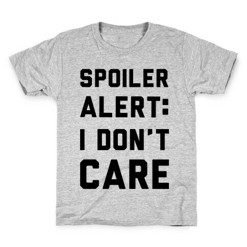 Spoiler Alert I Don't Care Kids T-Shirt