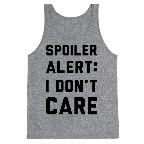 Spoiler Alert I Don't Care Tank Top