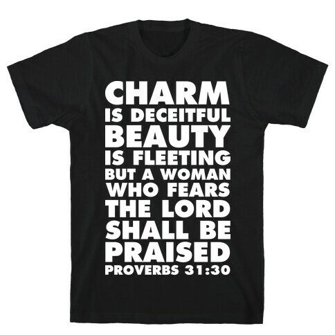 Charm is Deceitful Beauty is Fleeting but a Woman Who Fears the Lord Shall be Praised T-Shirt