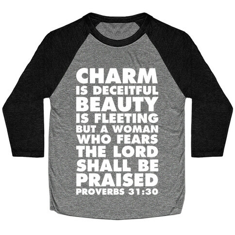 Charm is Deceitful Beauty is Fleeting but a Woman Who Fears the Lord Shall be Praised Baseball Tee