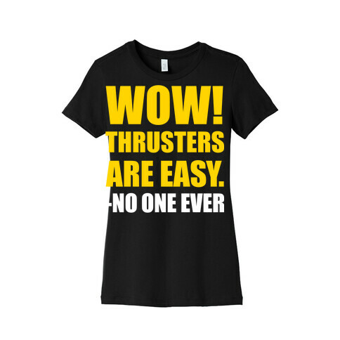 Wow Thrusters Are Easy Said No One Ever (Dark) Womens T-Shirt