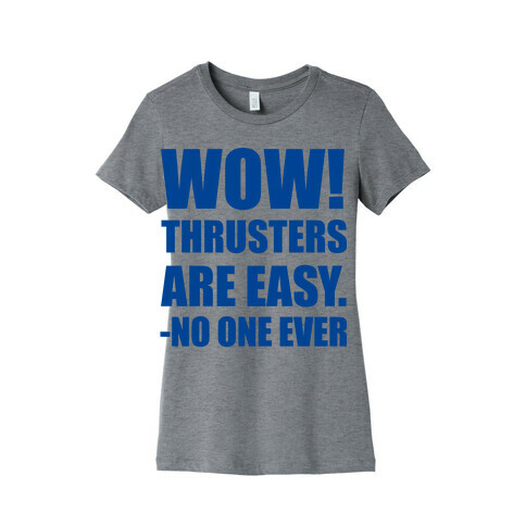 Wow Thrusters Are Easy Said No One Ever Womens T-Shirt
