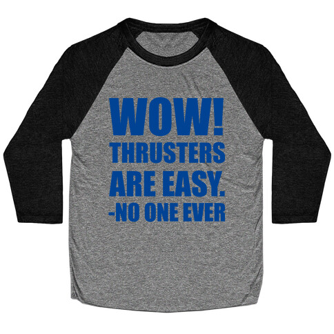 Wow Thrusters Are Easy Said No One Ever Baseball Tee