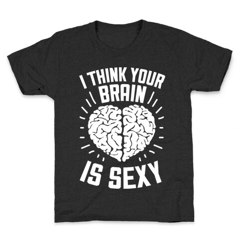 I Think Your Brain Is Sexy Kids T-Shirt