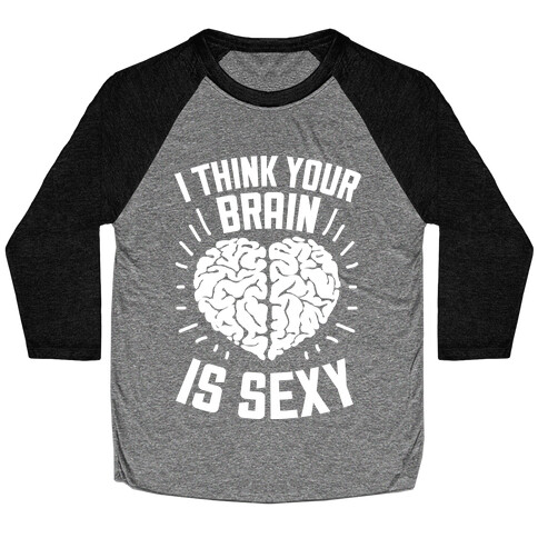 I Think Your Brain Is Sexy Baseball Tee