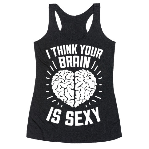 I Think Your Brain Is Sexy Racerback Tank Top