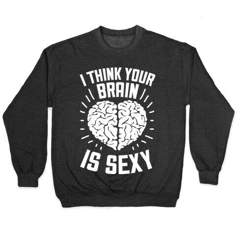 I Think Your Brain Is Sexy Pullover