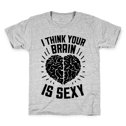 I Think Your Brain Is Sexy Kids T-Shirt