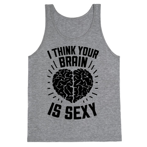 I Think Your Brain Is Sexy Tank Top