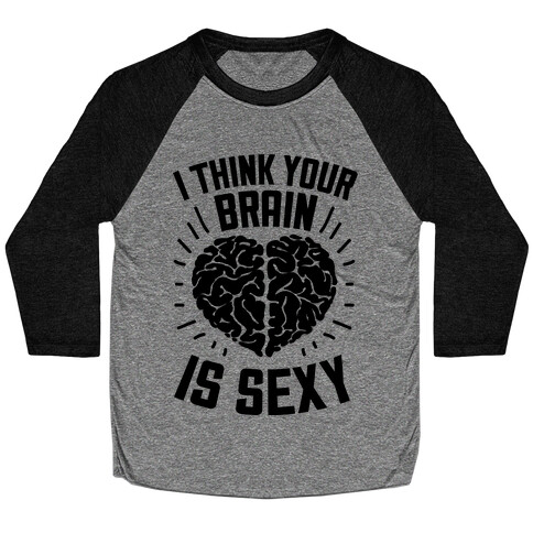 I Think Your Brain Is Sexy Baseball Tee