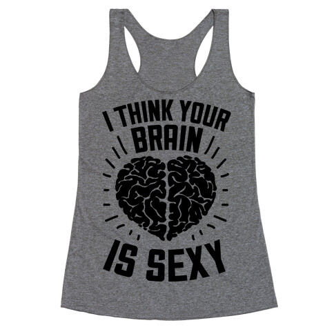 I Think Your Brain Is Sexy Racerback Tank Top