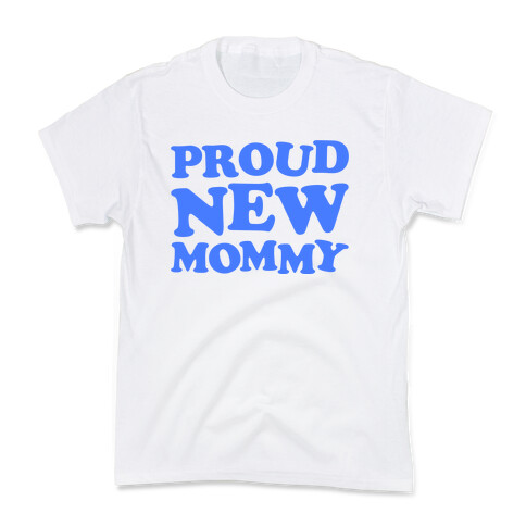 Proud New Mommy (Boy) Kids T-Shirt