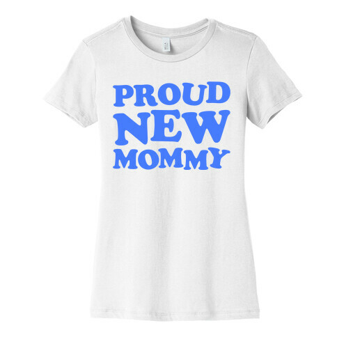 Proud New Mommy (Boy) Womens T-Shirt
