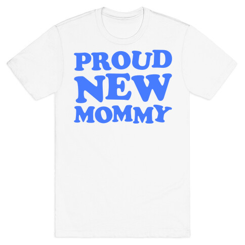 Proud New Mommy (Boy) T-Shirt