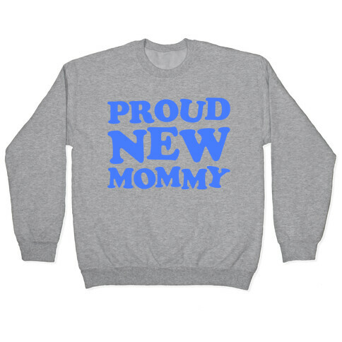 Proud New Mommy (Boy) Pullover