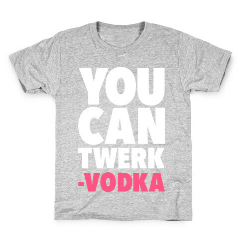 You Can Twerk - Vodka Kids T-Shirt