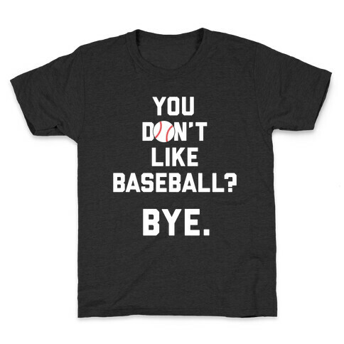 You don't like baseball? Kids T-Shirt