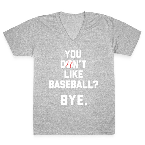 You don't like baseball? V-Neck Tee Shirt