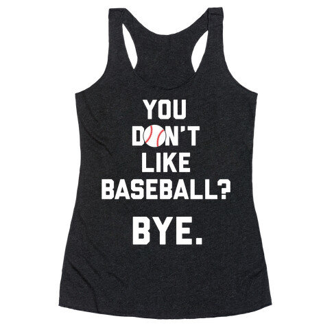 You don't like baseball? Racerback Tank Top