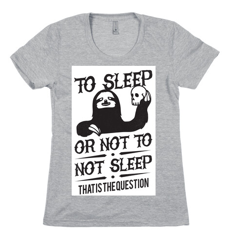 Sleep or Not to Not Sleep Womens T-Shirt